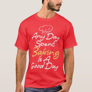 Any Day SpendedベーキングはGood Day料理ベーキング Tシャツ