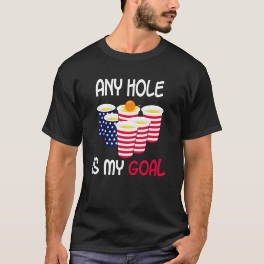 Any Hole Is My Goal Beer Pong Fourth of July Ameri Tシャツ (正面)