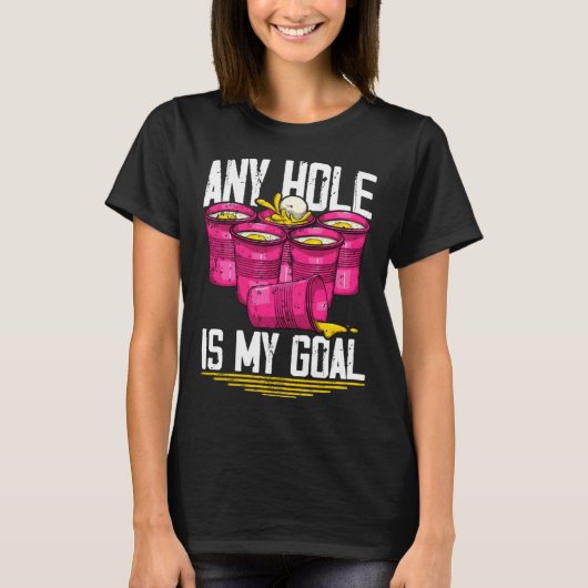 Any Hole Is My Goal  Beer Pong Tシャツ (正面)