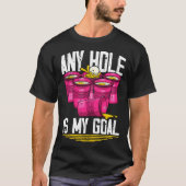 Any Hole Is My Goal  Beer Pong Tシャツ (正面)