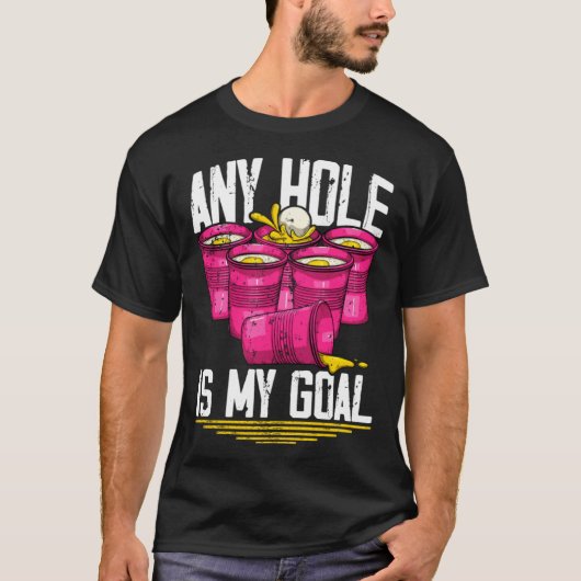 Any Hole Is My Goal  Beer Pong Tシャツ (正面)