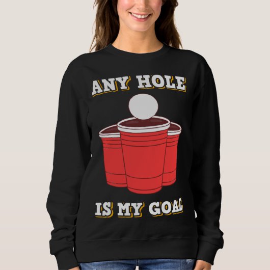 Any Hole Is My Goal Beerpong Booze Drinking Game スウェットシャツ (正面)