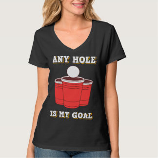 Any Hole Is My Goal Beerpong Booze Drinking Game Tシャツ