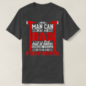Any Man Can Be A Dad Special One A Firefighter Fun Tシャツ (デザイン正面)