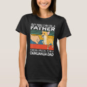 Any Man Can Be A Father Best Chihuahua Dad Dog Tシャツ (正面)