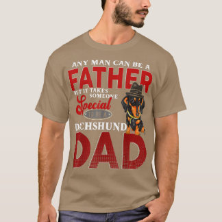 Any man can be a Father Someone Special to be Dach Tシャツ
