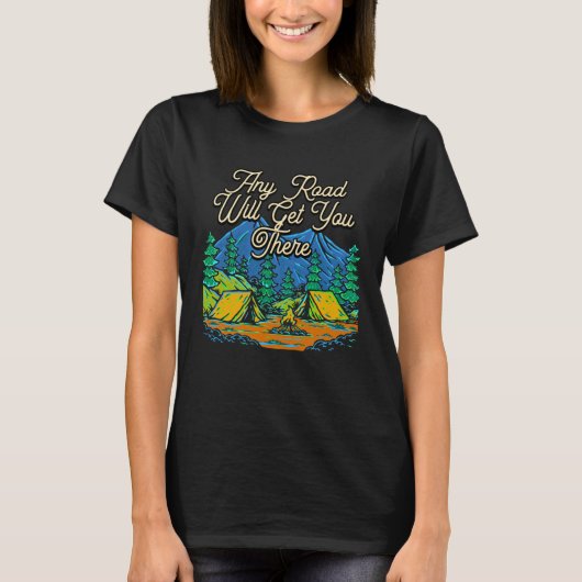Any Road Will Get You There Hiking Mountain Hiker Tシャツ (正面)