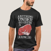 Anything Unter 300 Grams Is Carpaciio Raw Steak Me Tシャツ (正面)