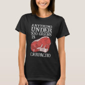 Anything Unter 300 Grams Is Carpaciio Raw Steak Me Tシャツ (正面)