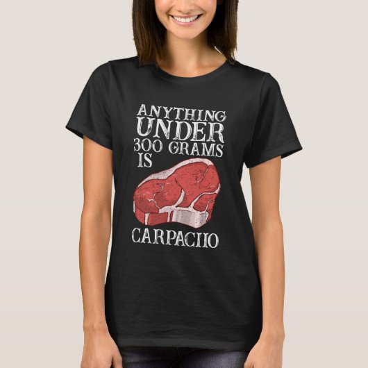 Anything Unter 300 Grams Is Carpaciio Raw Steak Me Tシャツ (正面)