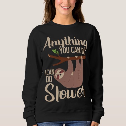Anything You Can Do I Can Do Slower Sloth Lazy Han スウェットシャツ (正面)