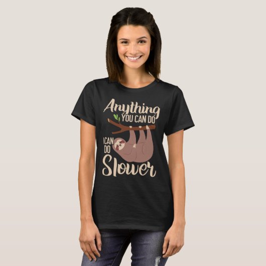 Anything You Can Do I Can Do Slower Sloth Lazy Han Tシャツ (正面フル)