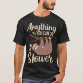 Anything You Can Do I Can Do Slower Sloth Lazy Han Tシャツ (正面)