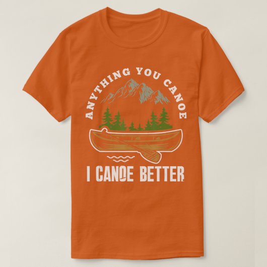 Anything You Canoe I Canoe Better おもしろい Canoeist C Tシャツ (デザイン正面)