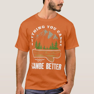 Anything You Canoe I Canoe Better おもしろい Canoeist C Tシャツ