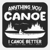 Anything You Canoe I Canoe Better Canoingギア スクエアシール (正面)