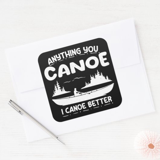 Anything You Canoe I Canoe Better Canoingギア スクエアシール (封筒)