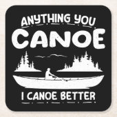 Anything You Canoe I Canoe Better Canoingギア スクエアペーパーコースター (正面)