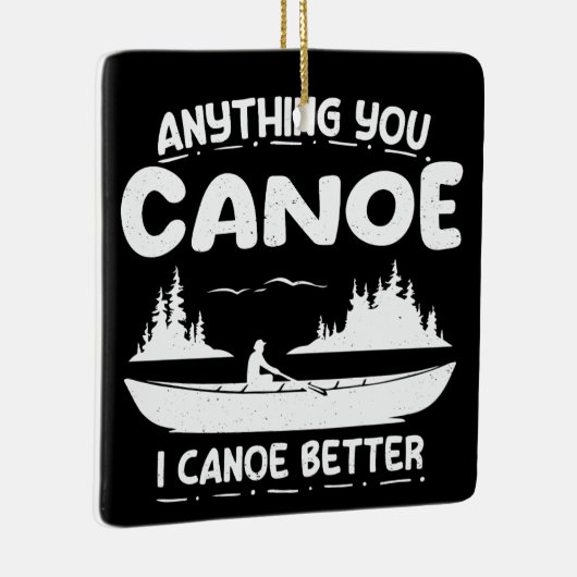 Anything You Canoe I Canoe Better Canoingギア セラミックオーナメント (右)