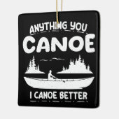 Anything You Canoe I Canoe Better Canoingギア セラミックオーナメント (左)