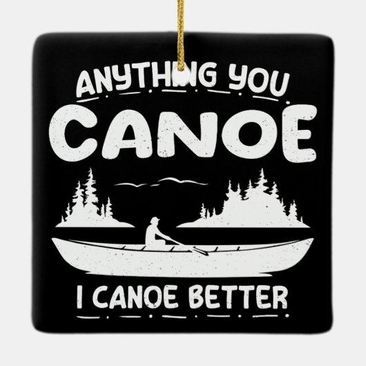 Anything You Canoe I Canoe Better Canoingギア セラミックオーナメント (裏面)