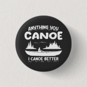 Anything You Canoe I Canoe Better Canoingギア 缶バッジ (正面)