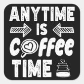 Anytime Isコーヒータイムカフェイン中毒誕生日 スクエアシール (正面)