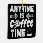 Anytime Isコーヒータイムカフェイン中毒誕生日 セラミックオーナメント (右)