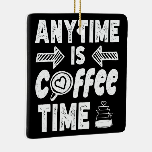 Anytime Isコーヒータイムカフェイン中毒誕生日 セラミックオーナメント (右)