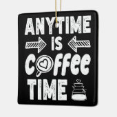 Anytime Isコーヒータイムカフェイン中毒誕生日 セラミックオーナメント (左)
