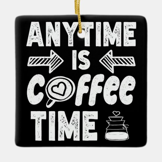 Anytime Isコーヒータイムカフェイン中毒誕生日 セラミックオーナメント (正面)
