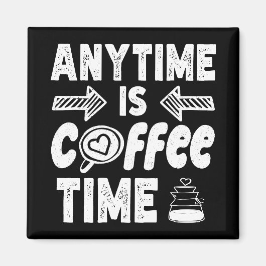 Anytime Isコーヒータイムカフェイン中毒誕生日 マグネット (正面)