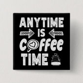 Anytime Isコーヒータイムカフェイン中毒誕生日 缶バッジ (正面)