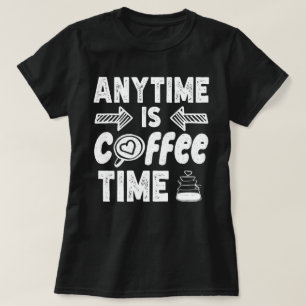 Anytime Isコーヒータイムカフェイン中毒誕生日 Tシャツ