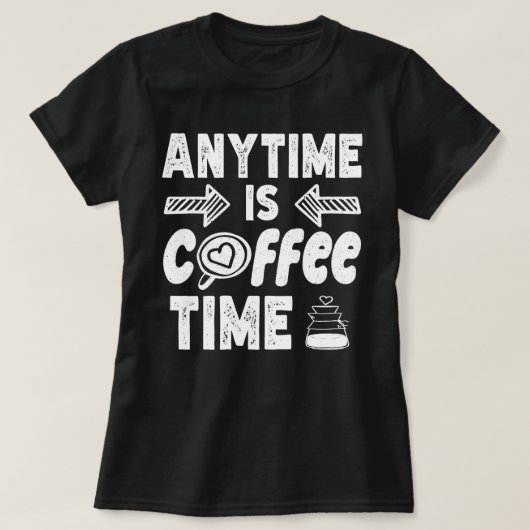 Anytime Isコーヒータイムカフェイン中毒誕生日 Tシャツ (デザイン正面)
