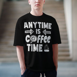 Anytime Isコーヒータイムカフェイン中毒誕生日 Tシャツ
