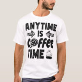 Anytime Is Coffeine Timeが存在するカフェインクール恋人 Tシャツ (正面)