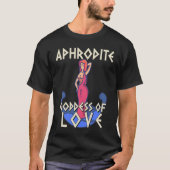 Aphrodite Goddess Of Love  Funny Greek Tシャツ (正面)