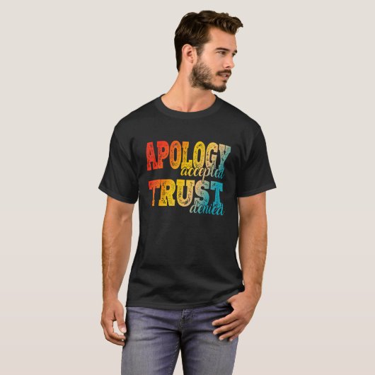 Apology Accepted Trust Denied  2 Tシャツ (正面フル)