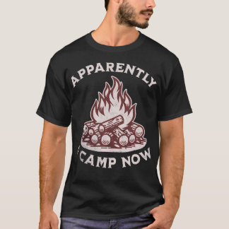Apparently I Camp Now Funny Camping Men Women Kids Tシャツ