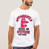 Apparently I Have an Attitude Who Knew” Funny Cart Tシャツ (正面)