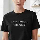 Apparently I Like Golf Funny Sarcastic Golfer  Tシャツ