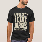 Apparently I Like Horses More Than Money Tシャツ (正面)