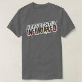 Apparently Inebriated, funny drunk  Tシャツ (デザイン正面)