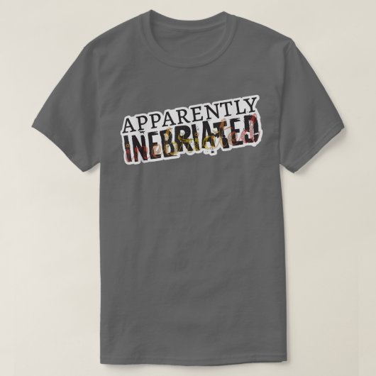 Apparently Inebriated, funny drunk  Tシャツ (デザイン正面)