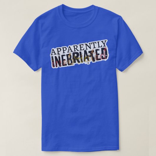 Apparently Inebriated, funny drunk  Tシャツ (デザイン正面)
