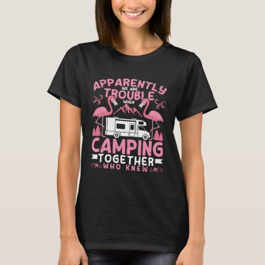 Apparently We Are Trouble When Camping RV Camper W Tシャツ (正面)