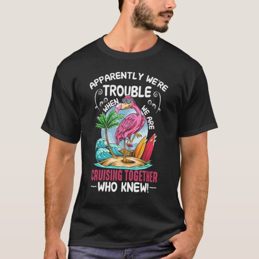 Apparently We're Trouble. When. We Are. Cruising T Tシャツ (正面)