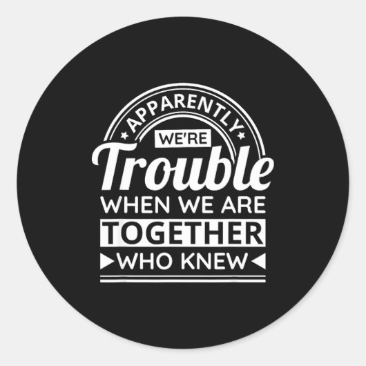 Apparently We're Trouble When We Are Together Who  ラウンドシール (正面)