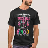 Apparently Were Trouble When We Play Bingo Togethe Tシャツ (正面)